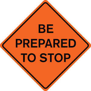 36˝ x 36˝ Solid Sign, “BE PREPARED TO STOP”