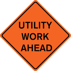 48˝ x 48˝ Solid Sign, “UTILITY WORK AHEAD”